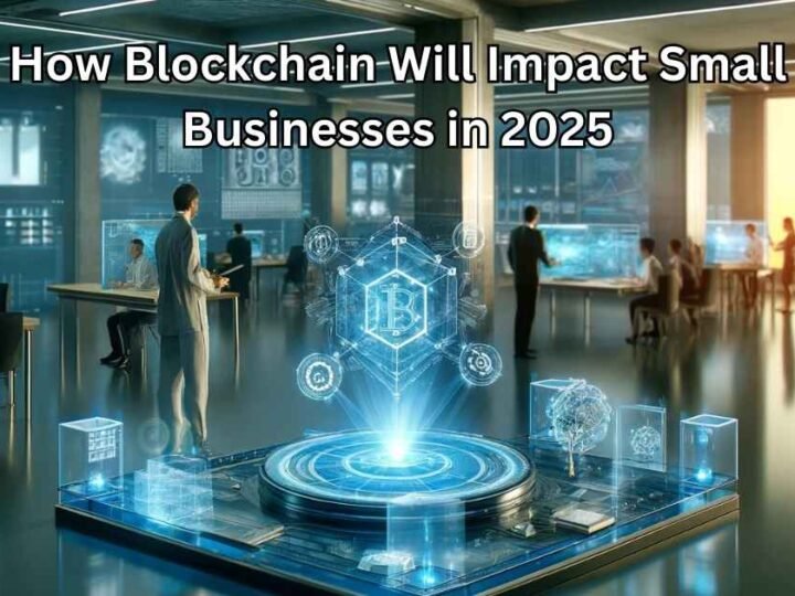 How Blockchain Will Impact Small Businesses in 2025