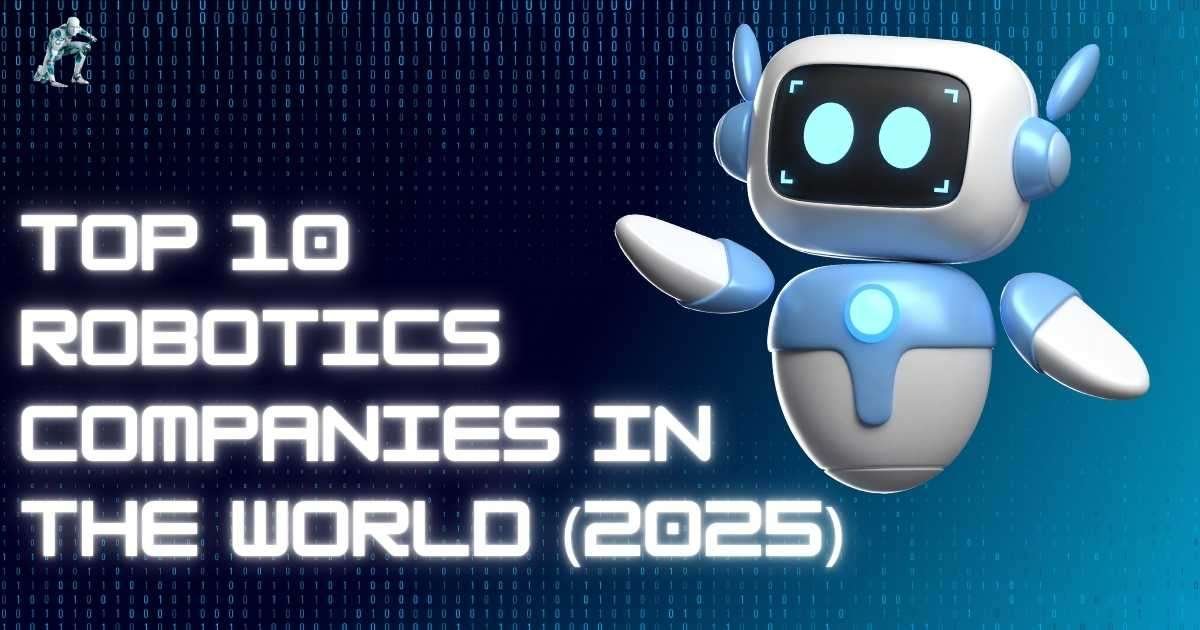 Top 10 Robotics Companies in the World 2025