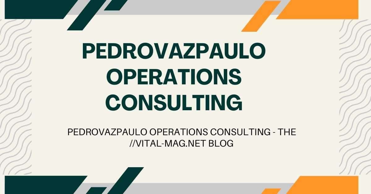 PedroVazPaulo Operations Consulting - The //Vital-Mag.Net Blog