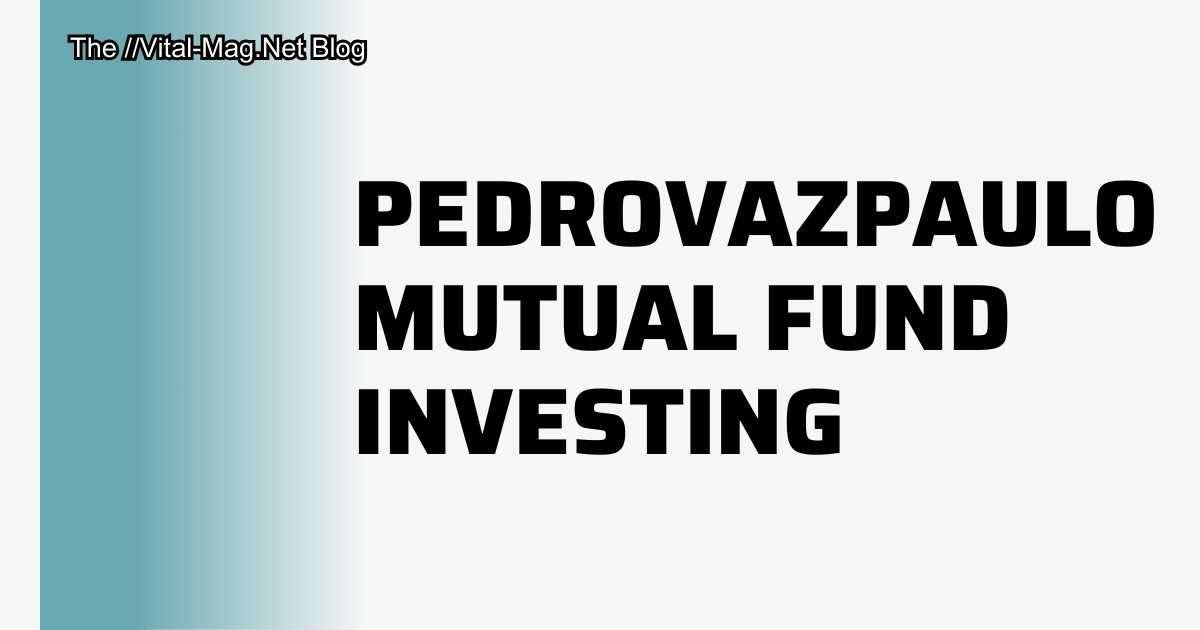 Pedrovazpaulo Mutual Fund Investing